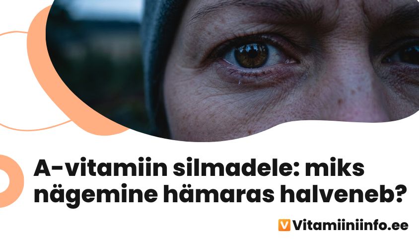 A-vitamiin silmadele ja nägemisele – retinool ja rodopsiin
