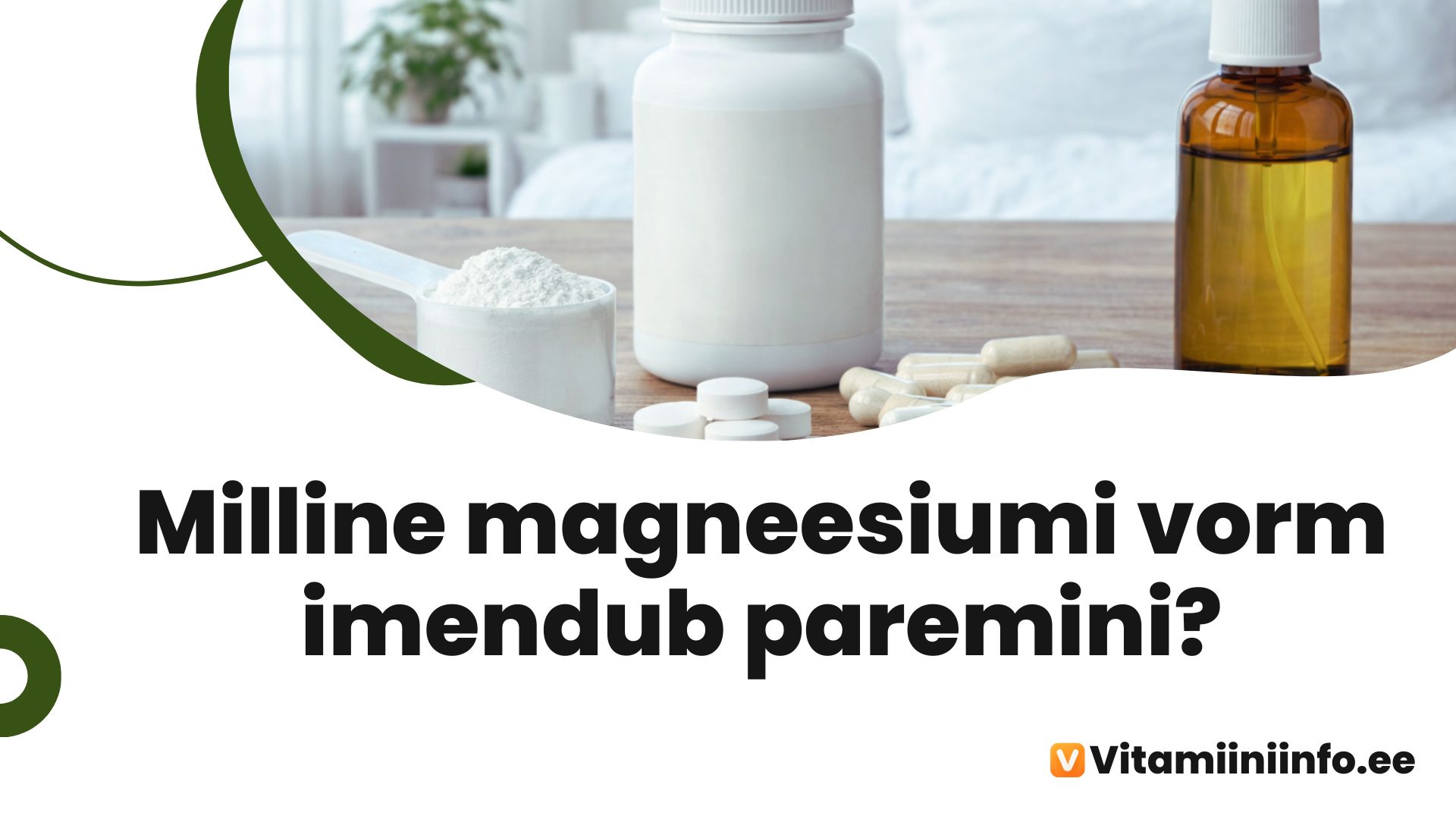 Magneesiumi erinevad vormid – tabletid, kapslid, pulber ja õli laual